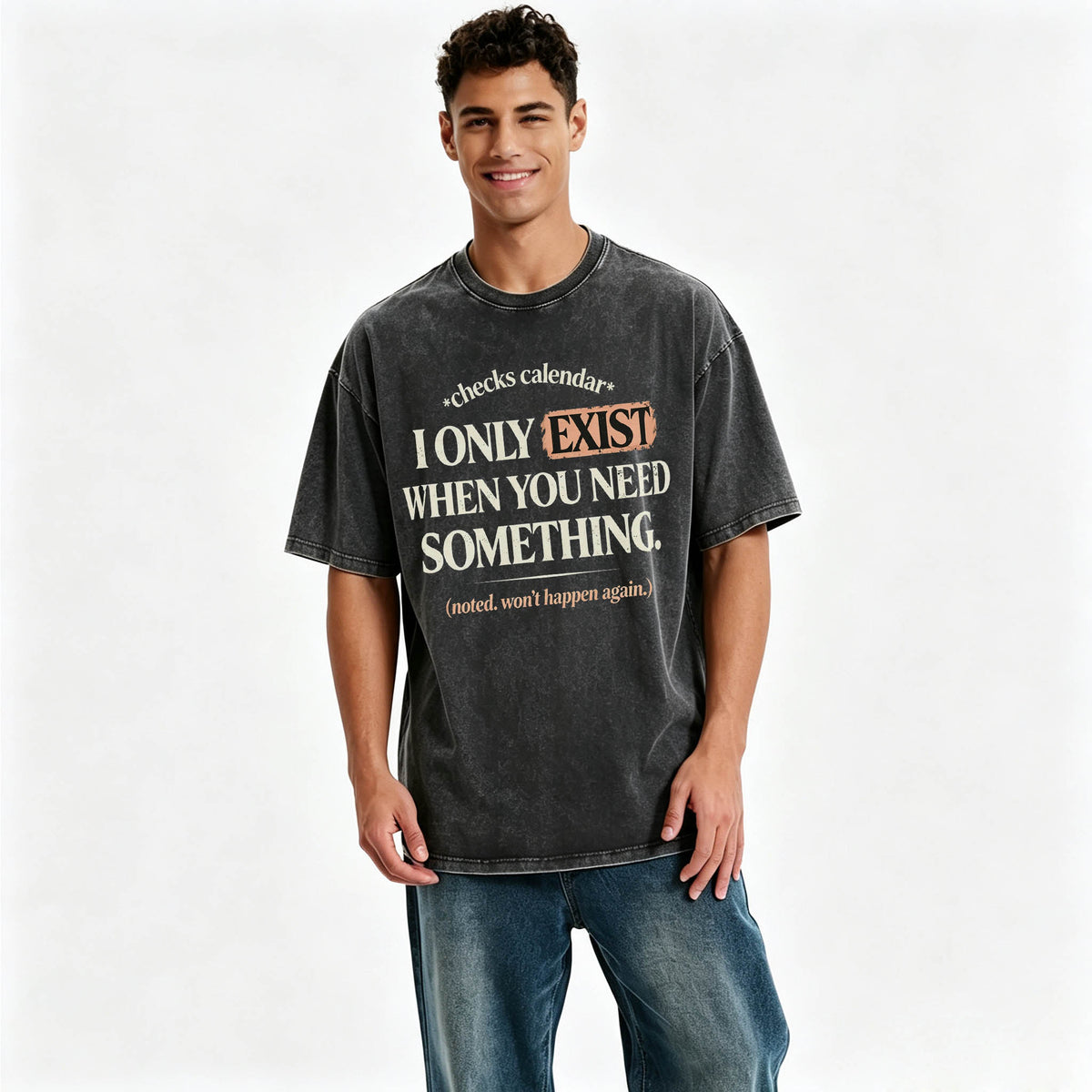 I Only Exist When You Need Something Graphic Tee | Acid Wash T-Shirt⠋