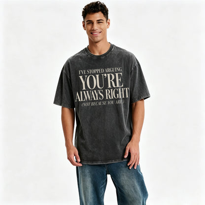 I've Stopped Arguing. You're Always Right. Funny Sarcastic T-Shirt