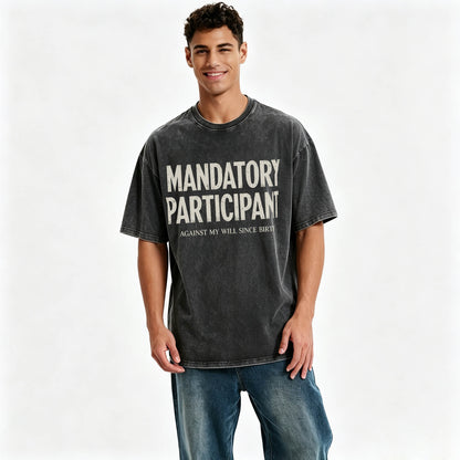 Mandatory Participant Against My Will Since Birth Vintage Washed Graphic Tee