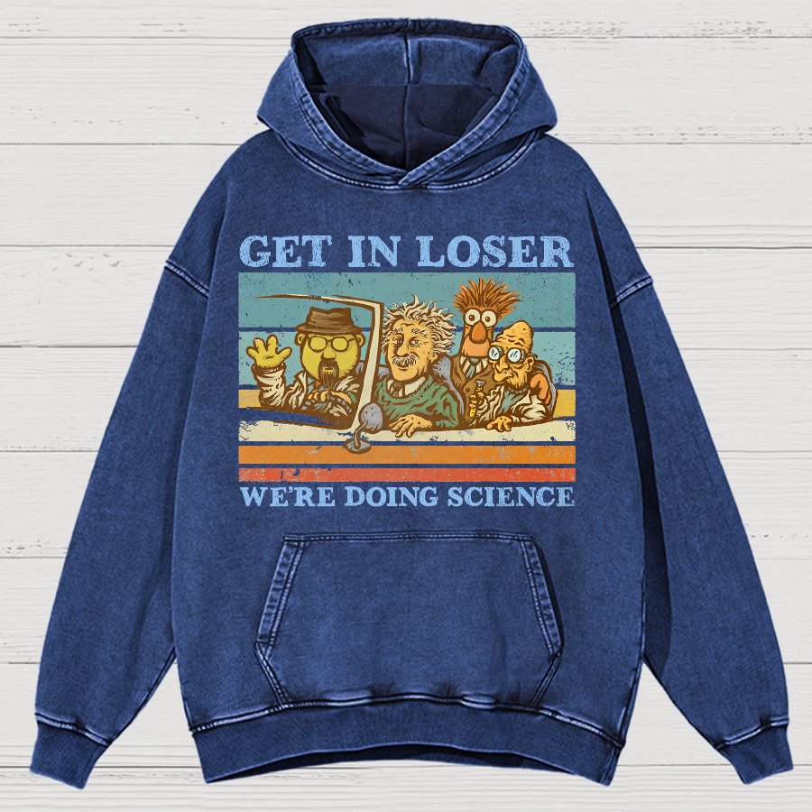 Get In Loser，We're Doing Science Vintage Distressed Hoodie