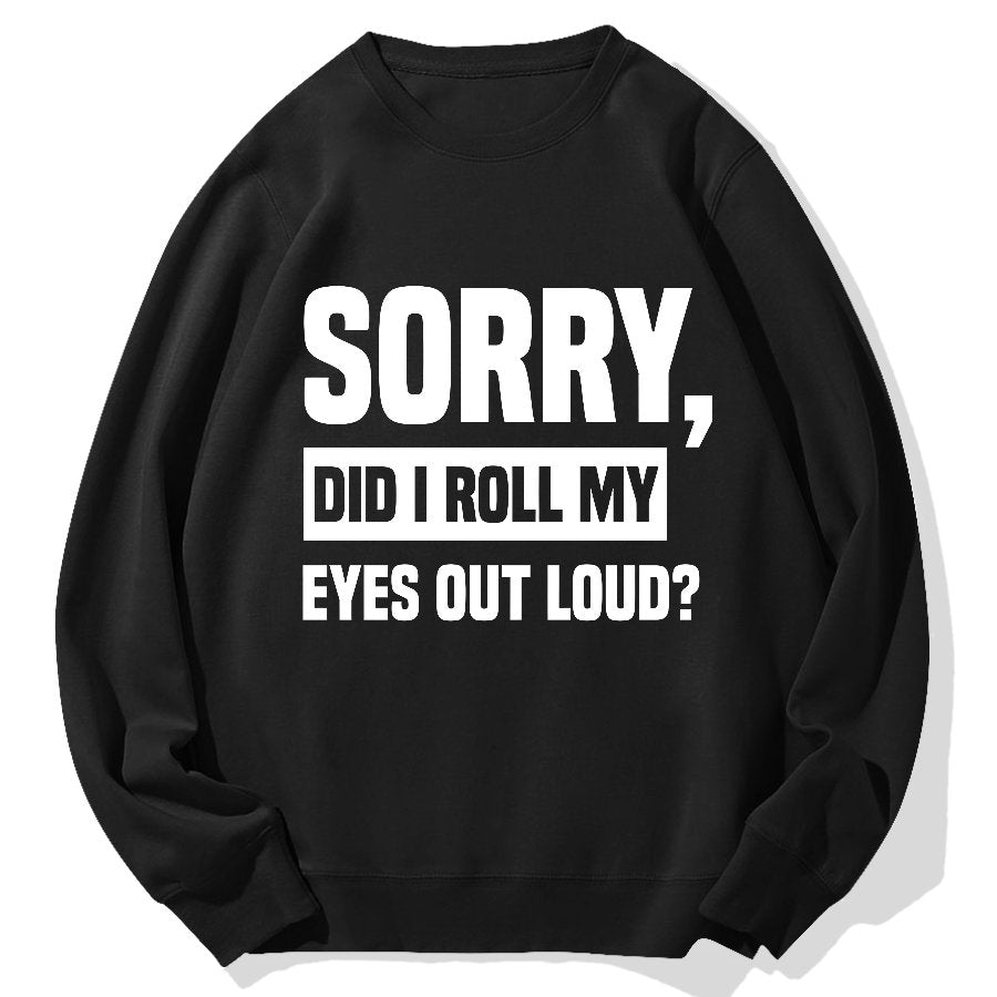 Sorry, Did I Roll My Eyes Out Loud？Geek Cotton Sweatshirt