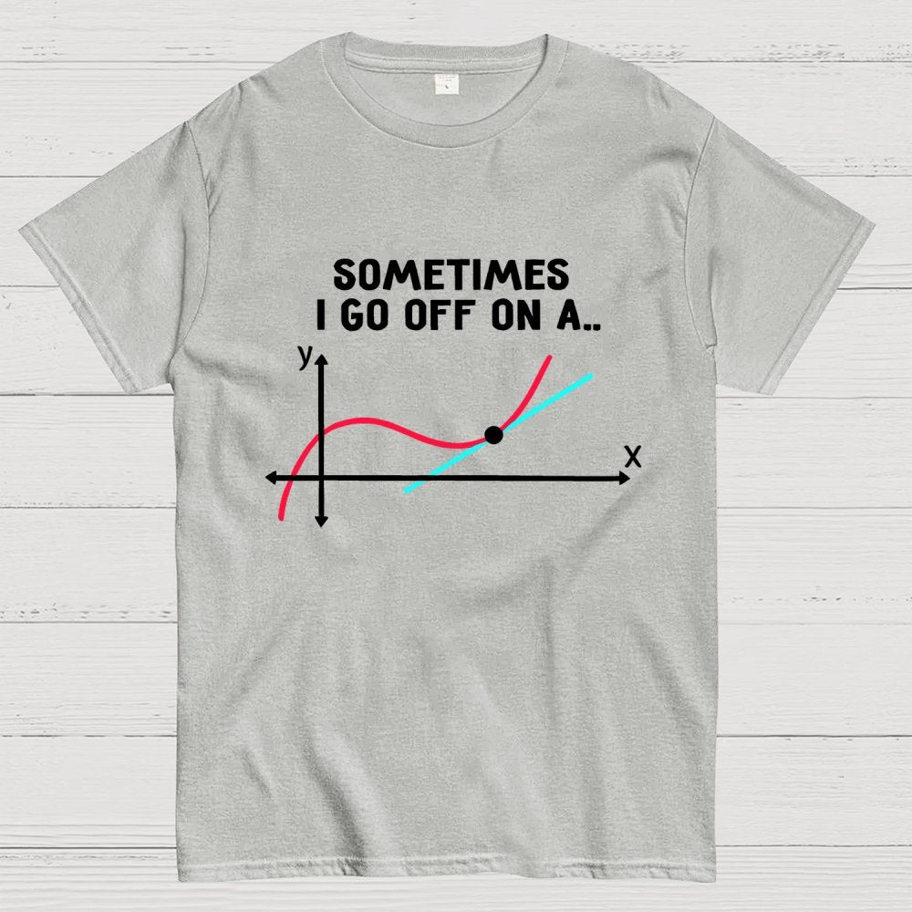 Sometimes I Go Off On A Tangent Pun Science Geek T-Shirt