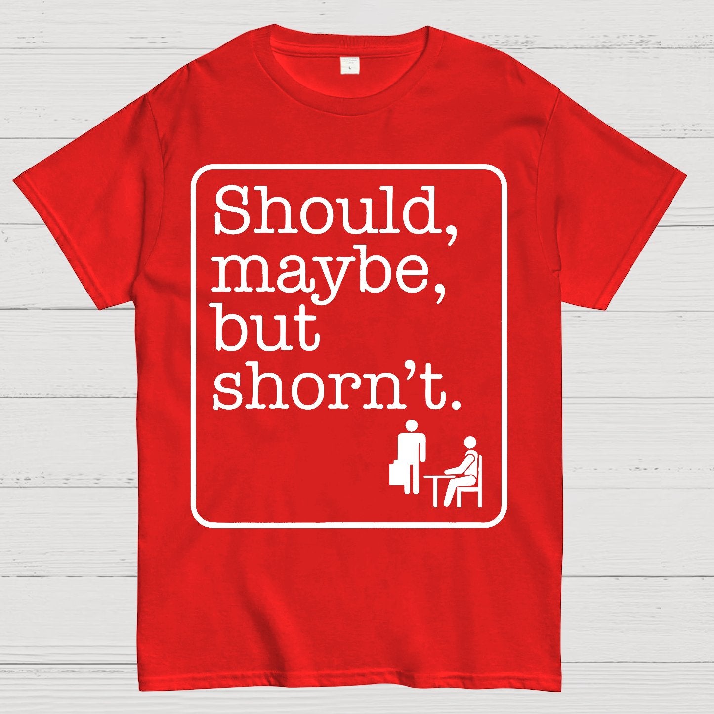 Should, Maybe, But Shorn't Geek T-Shirt