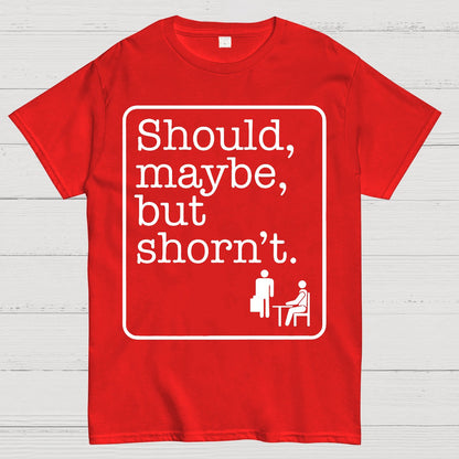 Should, Maybe, But Shorn't Geek T-Shirt
