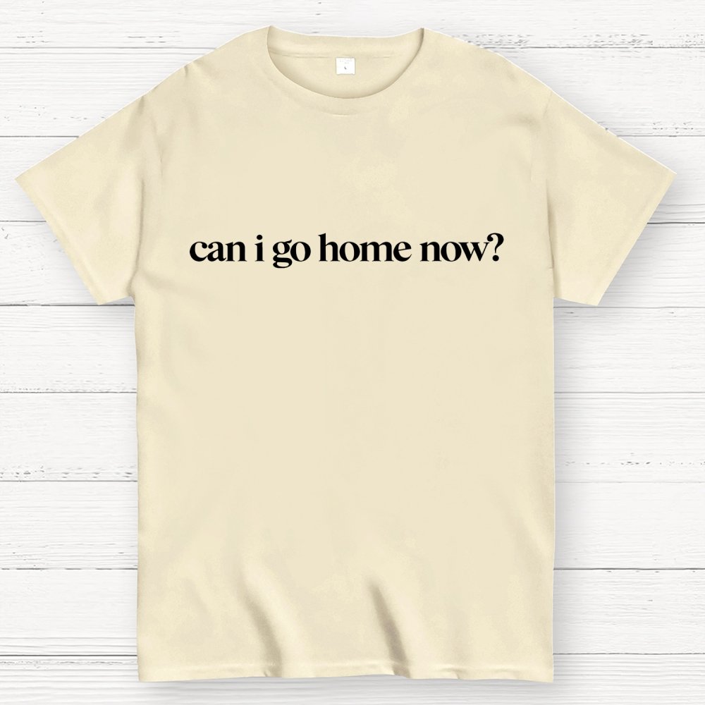 Can I Go Home Now？Geek T-Shirt