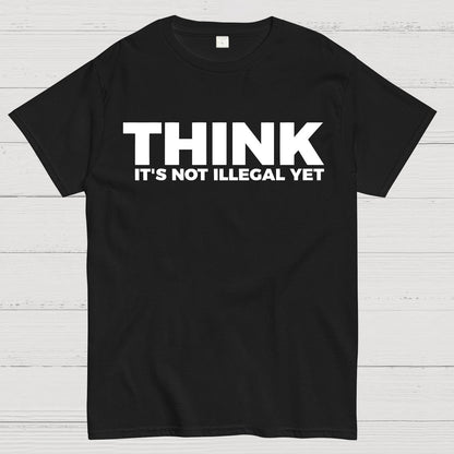 Sarcasm Think It's Not Illegal Yet Geek T-Shirt