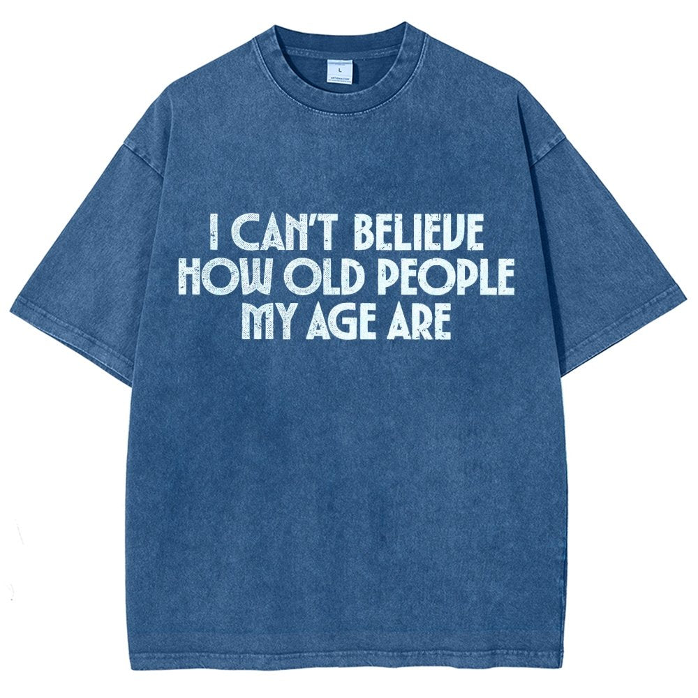 I Can't Believe How Old People My Age Are Vintage Distressed T-shirt