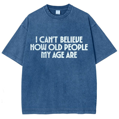 I Can't Believe How Old People My Age Are Vintage Distressed T-shirt