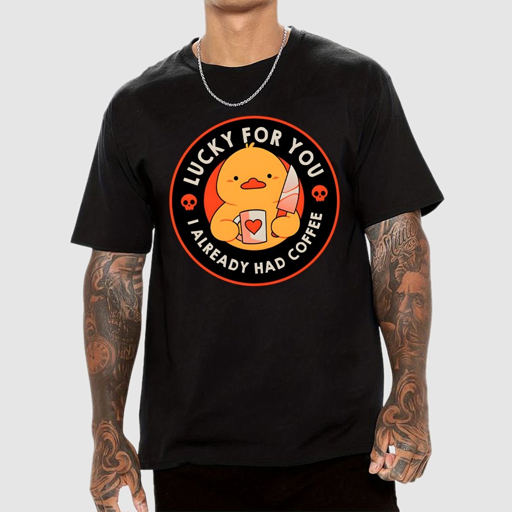 Lucky For You I Already Had Coffee Geek T-Shirt