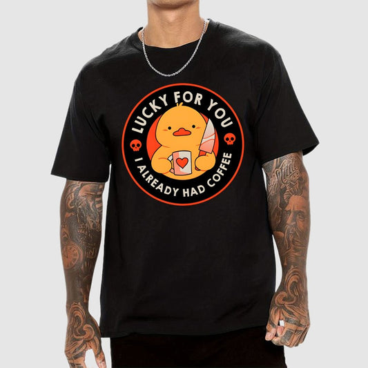 Lucky For You I Already Had Coffee Geek T-Shirt