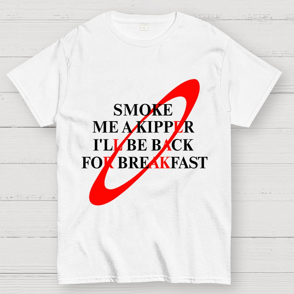 Smoke Me A Kipper I'll Be Back For Breakfast Geek T-Shirt