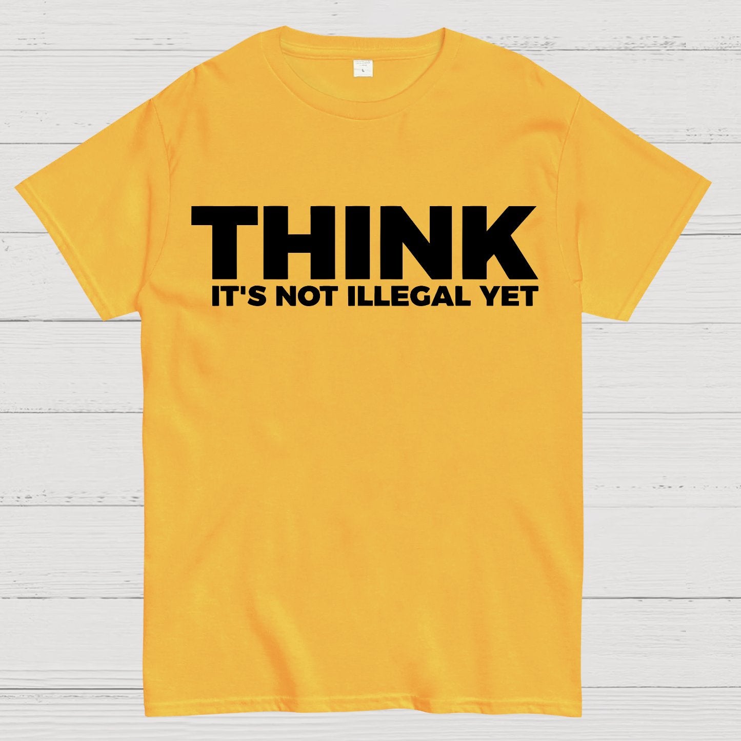 Sarcasm Think It's Not Illegal Yet Geek T-Shirt