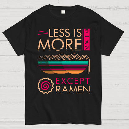 Less is More Except Ramen Geek T-Shirt