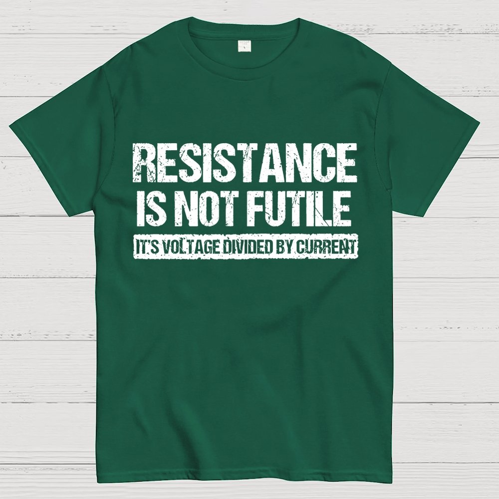 'Resistance Is Not Futile, It's Voltage Divided By Current' - Science Pun Geek T-Shirt