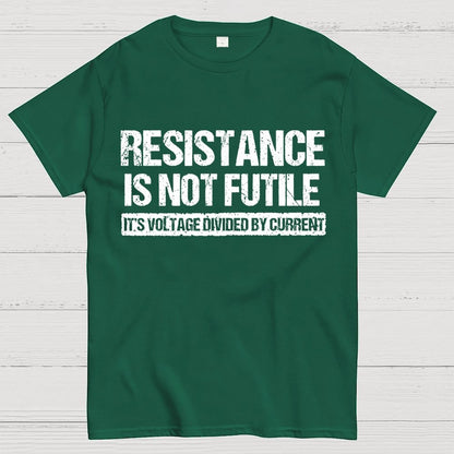 'Resistance Is Not Futile, It's Voltage Divided By Current' - Science Pun Geek T-Shirt