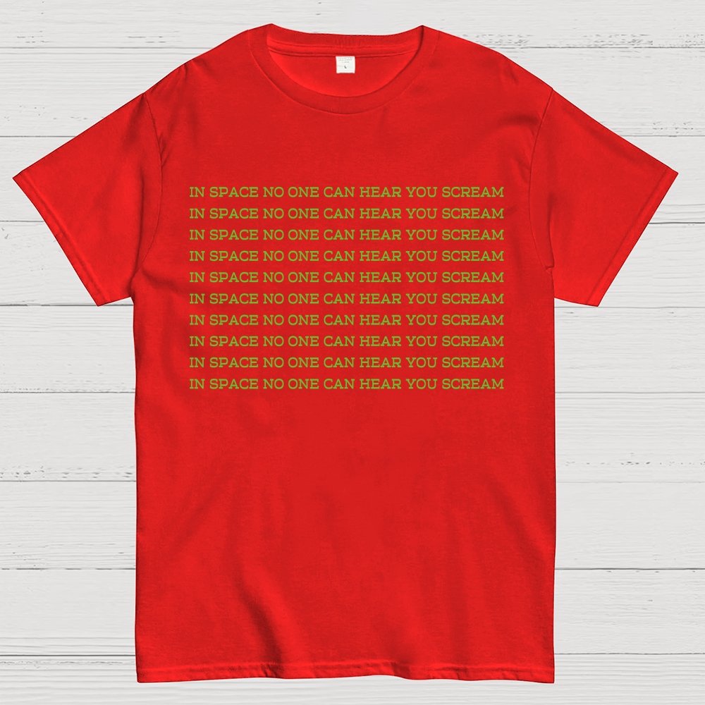 In space, no one can hear you scream Geek T-Shirt