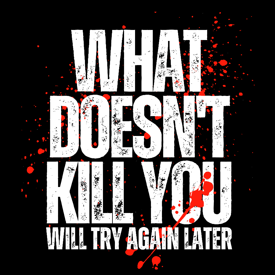 What Doesn't Kill You! Sarcasm T-Shirt