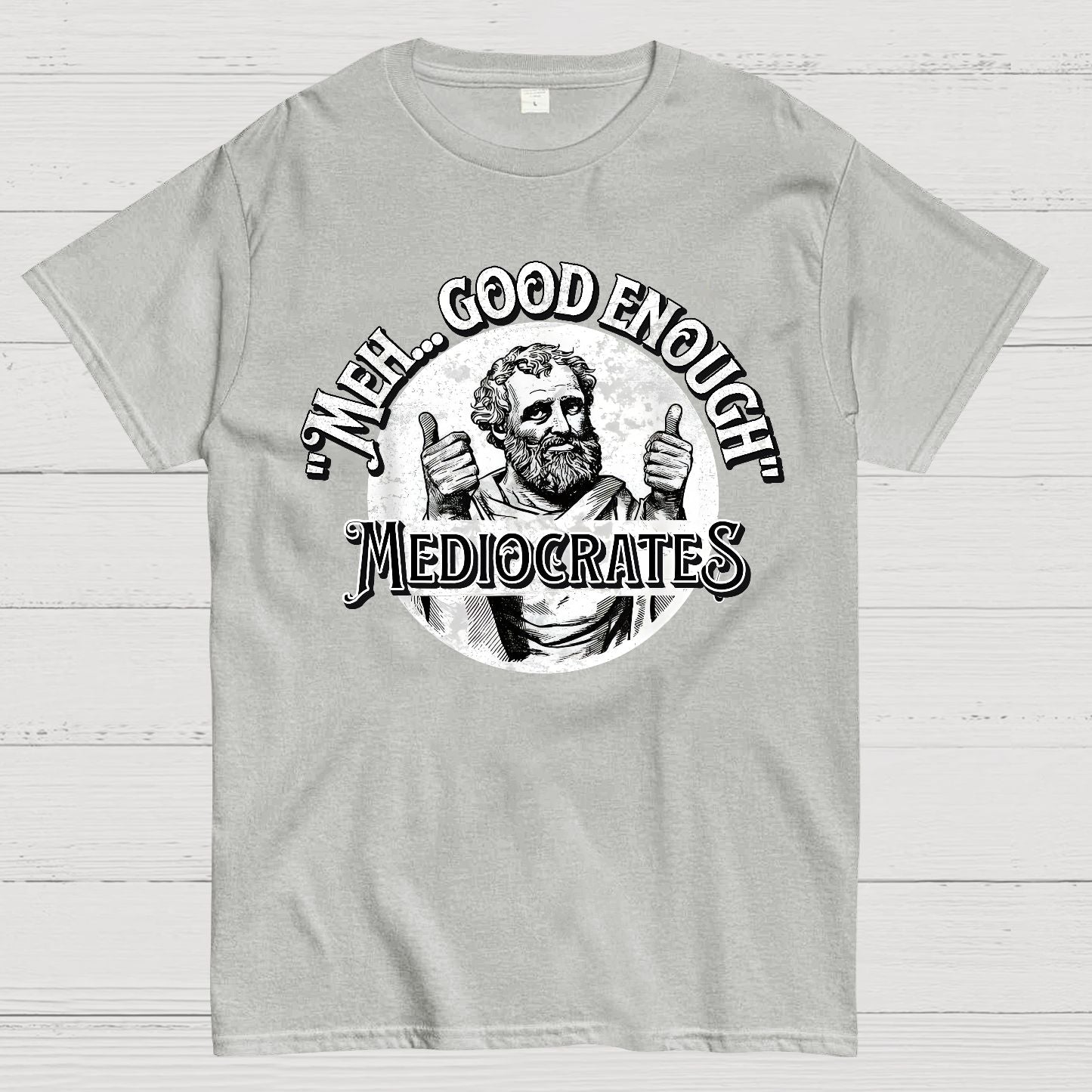 Mediocrates eh Good Enough Geek T-Shirt