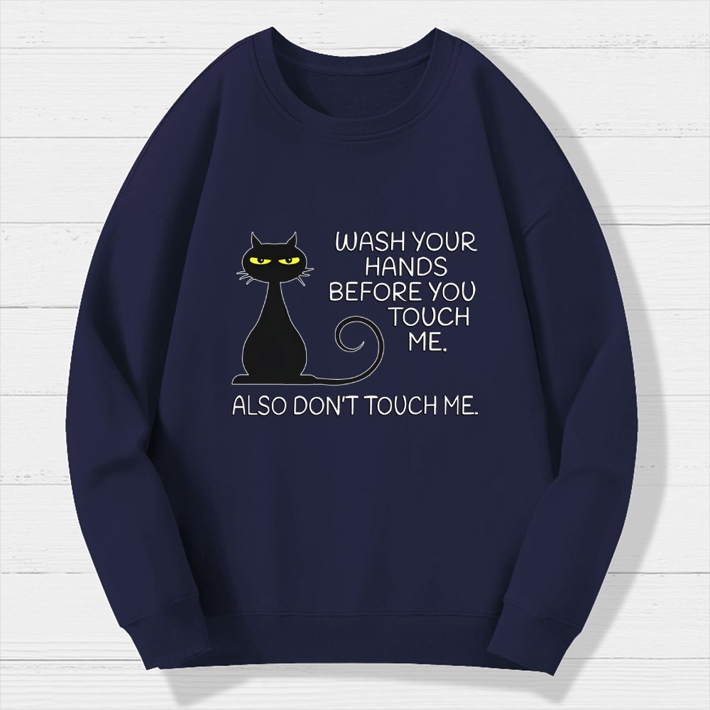 Wash Your Hands Before You Touch Me. Also Don't Geek Cotton Sweatshirt