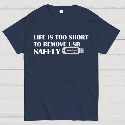 Life Is Too Short To Remove Usb Safely Geek T-Shirt