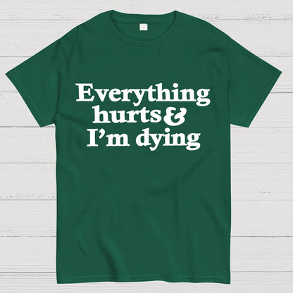 Everything Hurts And I'm Dying Geek T-Shirt