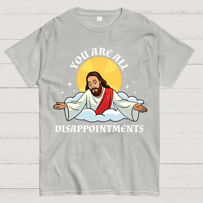 You Are All Disappointments funny Geek T-Shirt
