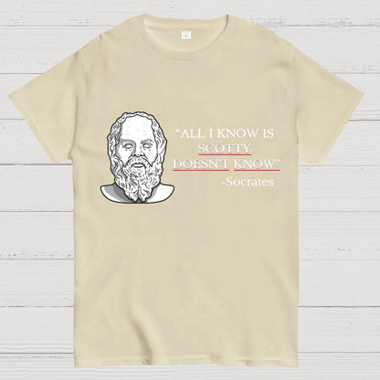 ALL I KNOW IS SCOTTY DOESNT KNOW Small Quantity Socrates Nerdy T-Shirt