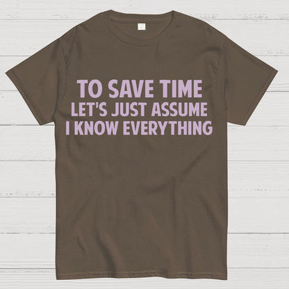 To Save Time Let's Just Assume I Know Everything Geek T-Shirt