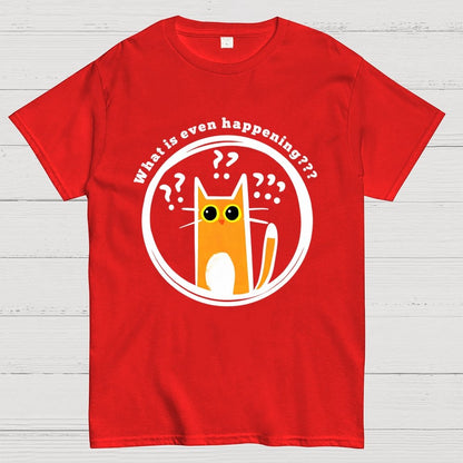 What is Even Happening Geek T-Shirt