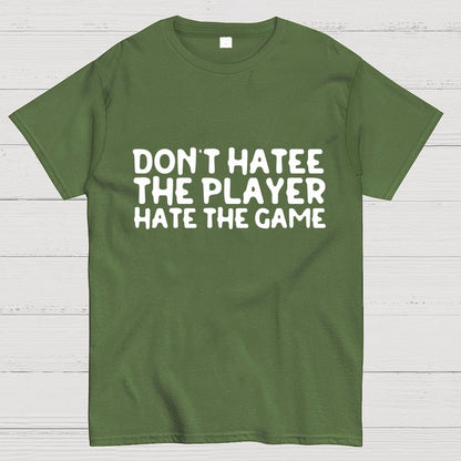 Don't Hate the Player Hate the Game Geek T-Shirt
