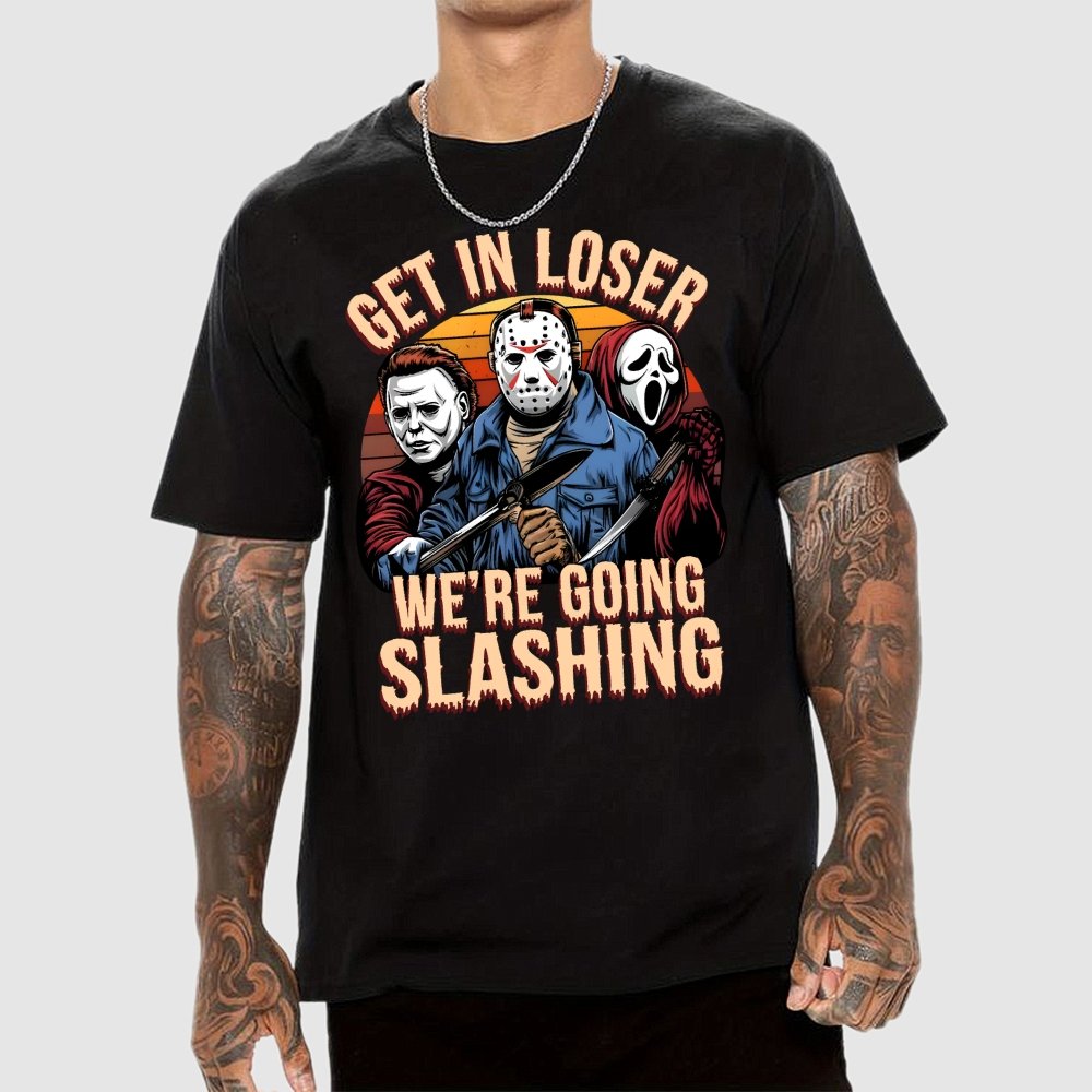 Halloween Get In Loser We're Going Slashing Unisex Geek T-Shirt