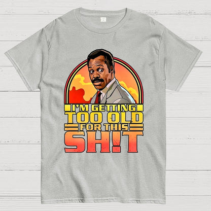 I'm Getting Too Old For This Shit Geek T-Shirt