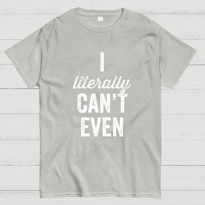 I Literally Can't Even Geeky T-Shirt