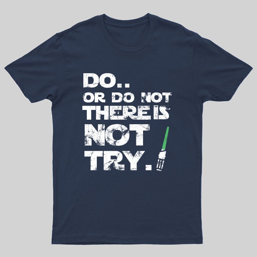 Act Or Don't Act. There Is No Half - way Geeky T-Shirt