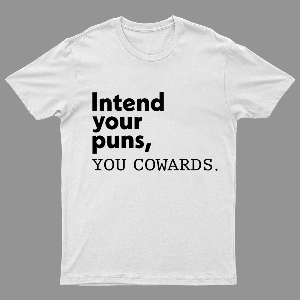 Intend Your Puns You Cowards Geeky T-Shirt