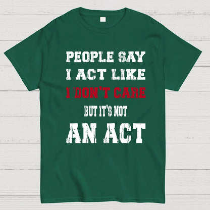 It's Not An Act Geek T-Shirt