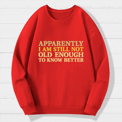 Still Not Old Enough To Know Better Geek Cotton Sweatshirt