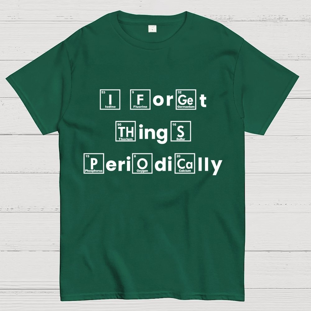 I Forget Things Periodically Unisex Geek T-Shirt