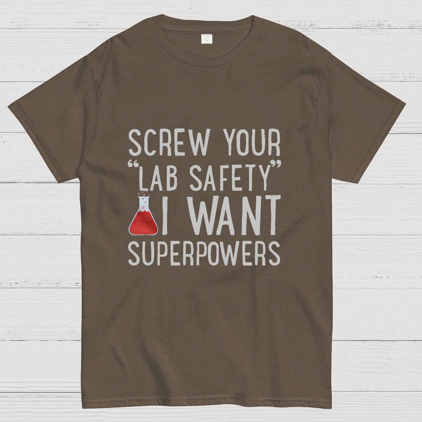 Screw Your “Lab Safety”i Want Superpoweners Geeky T-Shirt