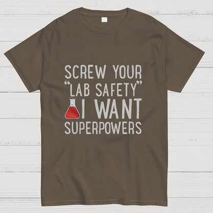 Screw Your “Lab Safety”i Want Superpoweners Geeky T-Shirt