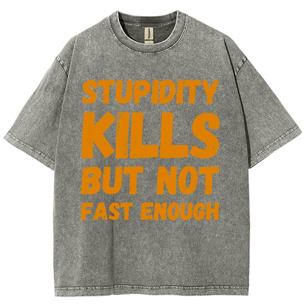 Stupidity Kills But Not Fast Enough Funny Sarcasm Vintage Distressed T-shirt