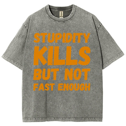 Stupidity Kills But Not Fast Enough Funny Sarcasm Vintage Distressed T-shirt