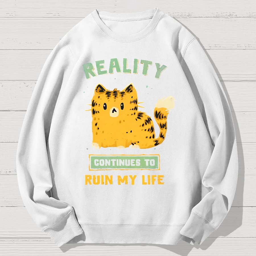 Reality Continues To Ruin My Life Geek Cotton Sweatshirt