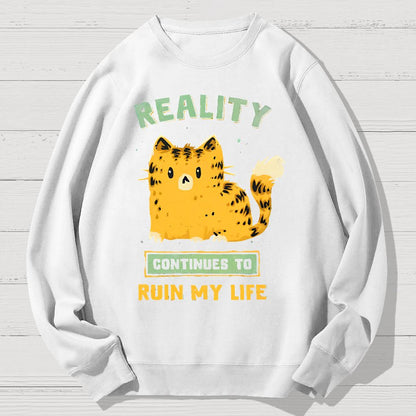 Reality Continues To Ruin My Life Geek Cotton Sweatshirt