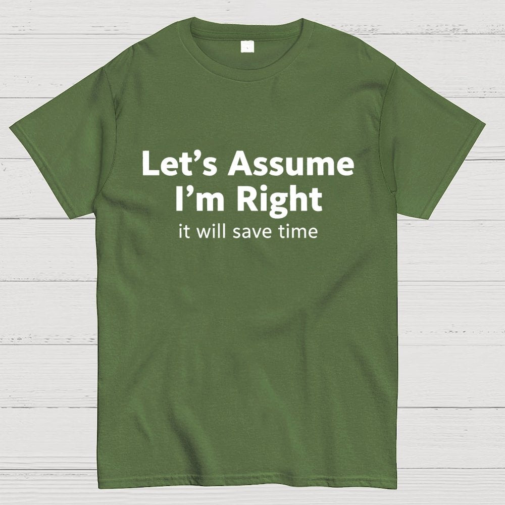 Let’s Assume I’m Right It Will Save Time Geek T-Shirt
