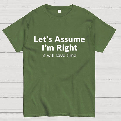 Let’s Assume I’m Right It Will Save Time Geek T-Shirt