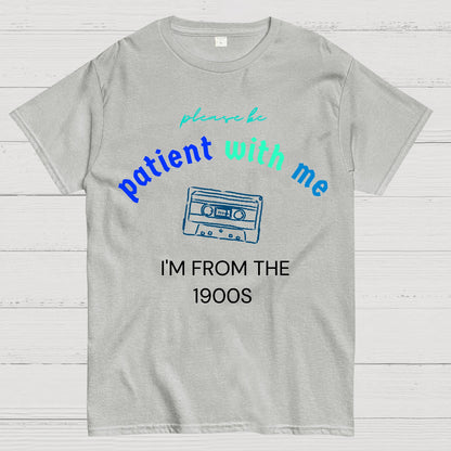 Please Be Patient I'm From 1900s Geek T-Shirt