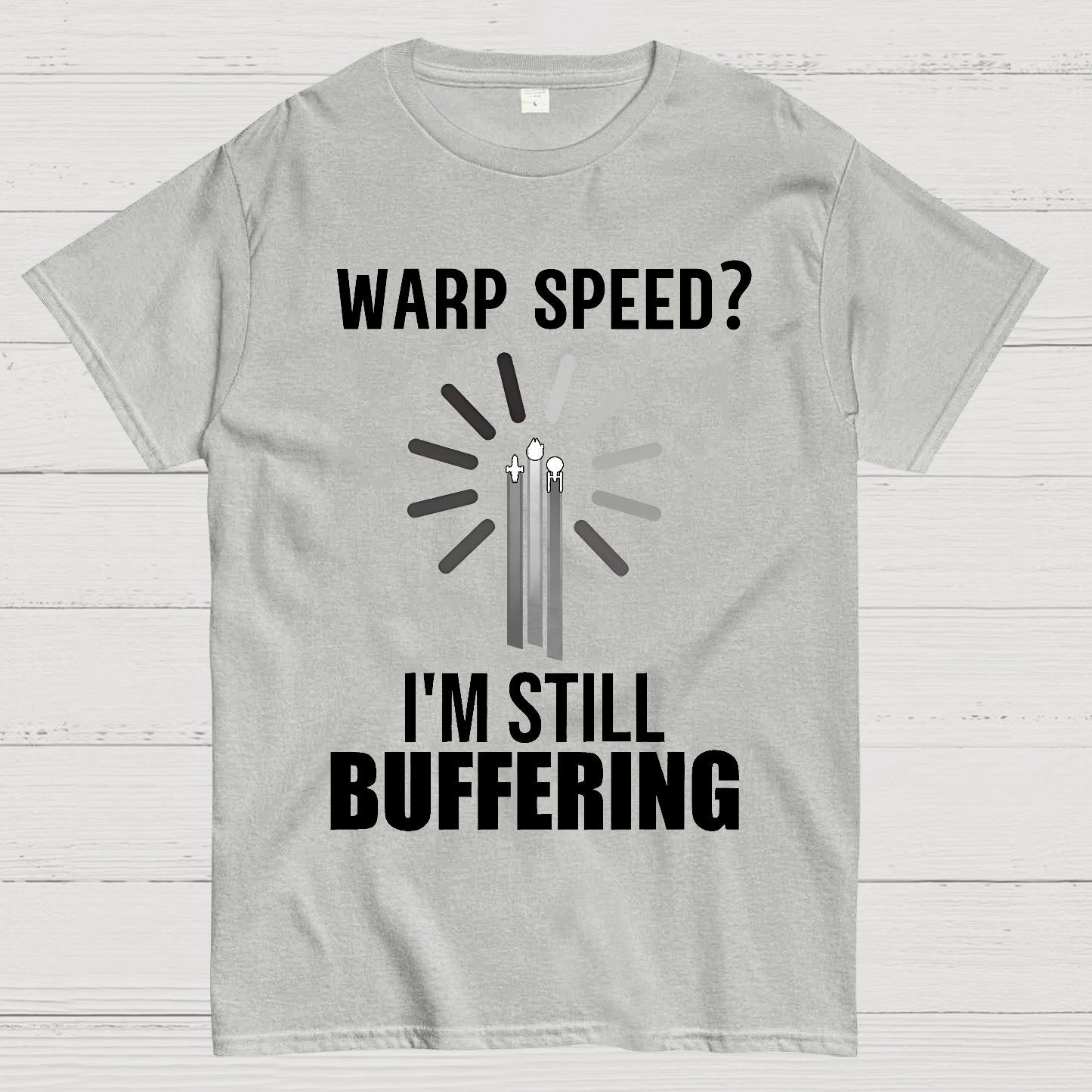 Warp Speed？I’m Still Buffering… Geek T-Shirt