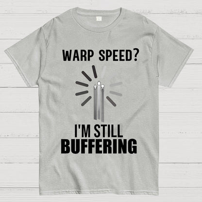 Warp Speed？I’m Still Buffering… Geek T-Shirt