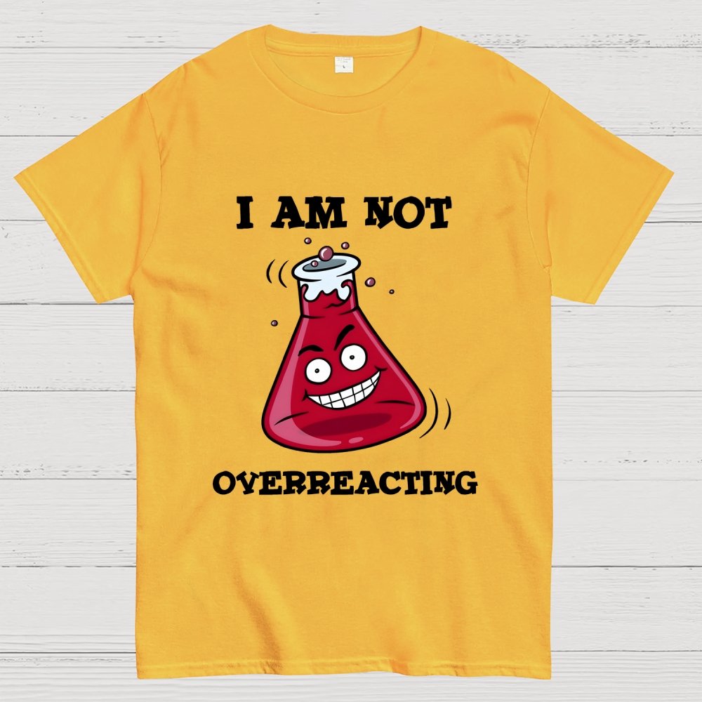 I Am Not Overreacting Geek T-Shirt